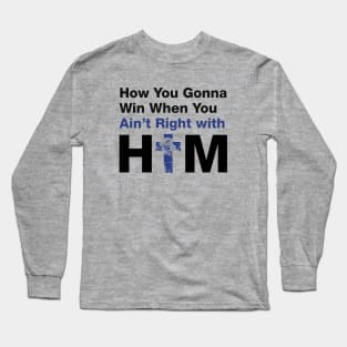 How You Gonna Win When You Ain't Right With Him (Black) - Hip Hop Inspired Long Sleeve T-Shirt